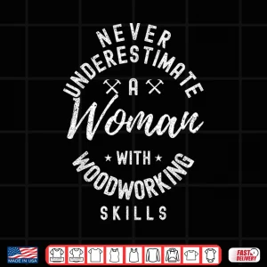 Design Never Underestimate A Person With Woodworking Skills Shirt