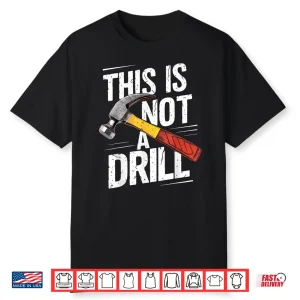 This Is Not A Drill Handyman Woodworker Carpenter Shirt