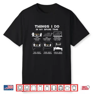 Things I Do In My Spare Time Carpenter Wood Lathe Shirt