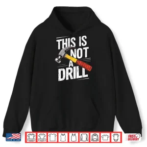 Hoodie This Is Not A Drill Handyman Woodworker Carpenter Shirt