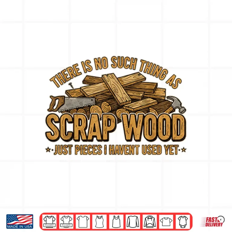 Design There Is No Scrap Woodworking Woodworker Carpenter Shirt