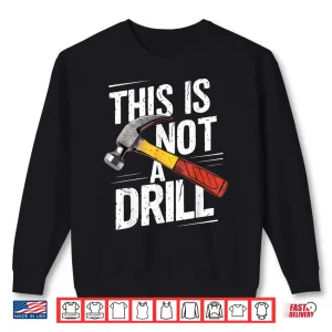 Sweatshirt This Is Not A Drill Handyman Woodworker Carpenter Shirt