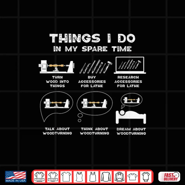 Design Things I Do In My Spare Time Carpenter Wood Lathe Shirt