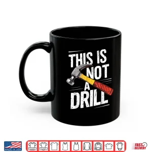 Mug This Is Not A Drill Handyman Woodworker Carpenter Shirt