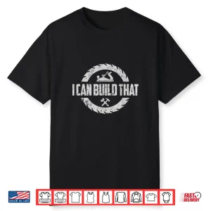 Woodworker Carpenter I Can Build That Woodworking Shirt