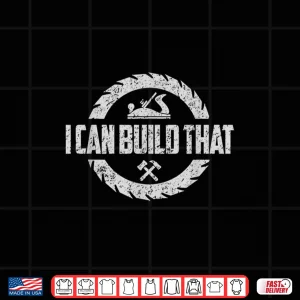 Design Woodworker Carpenter I Can Build That Woodworking Shirt
