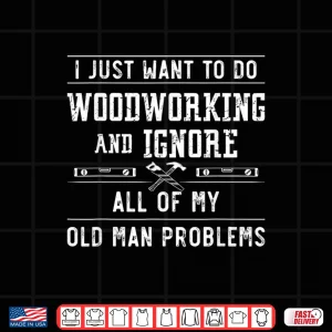 Design Woodworker Carpenter Tools I Just Want To Do Vintage Shirt