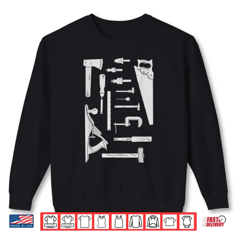 Sweatshirt Woodworking Carpenter Woodworker Woodwork Carpentry Crafts Shirt