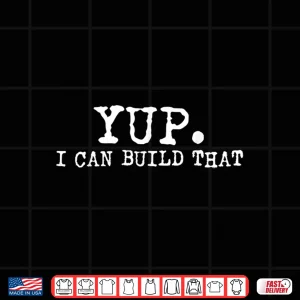 Design Yup I Can Build That Woodworking Carpenter Quote Gift Shirt