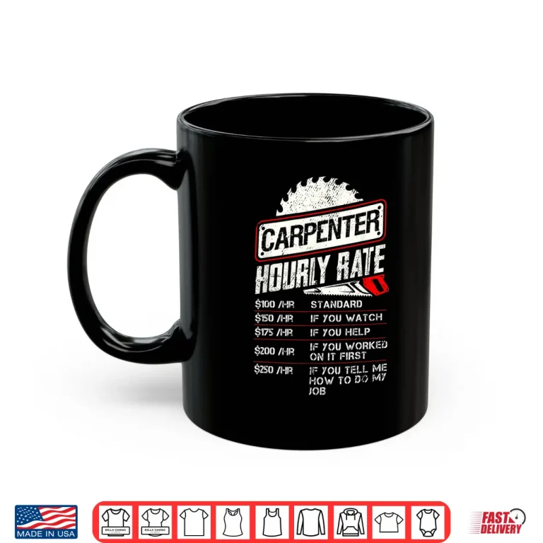 Mug Carpenter Hourly Rate Woodworking Gift For Carpenters Shirt