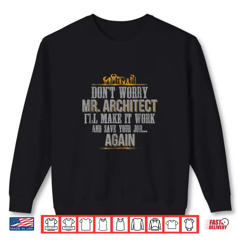 Sweatshirt DonT Worry Mr Architect ILl Make It Work Carpenter Shirt