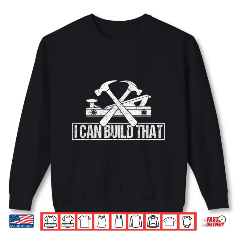 Sweatshirt I Can Build That Shirt