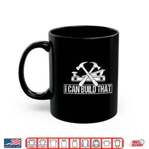 I Can Build That Shirt 3 Mug I Can Build That Shirt
