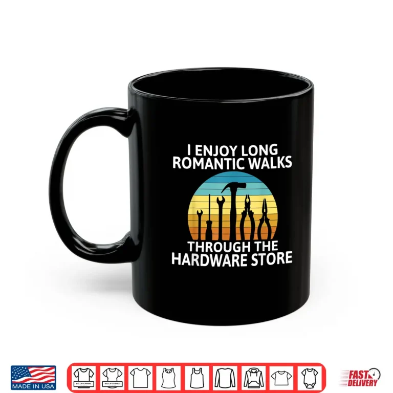 Mug I Enjoy Romantic Walks Through The Hardware Store Craftsman Shirt