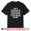Im A Carpenter I Can Build Stuff Carpentry Grammar Shirt