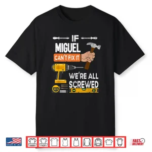 If Miguel Cant Fix It No One Can Handyman Carpenter Shirt