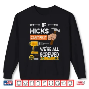 Sweatshirt If Hicks CanT Fix It No One Can Handyman Carpenter Shirt