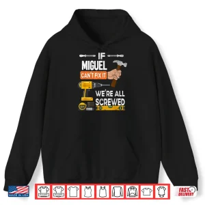 Hoodie If Miguel CanT Fix It No One Can Handyman Carpenter Shirt