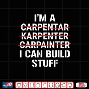 Design IM A Carpenter I Can Build Stuff Carpentry Grammar Shirt