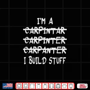 Design IM A Carpenter I Build Stuff Spelling Shirt
