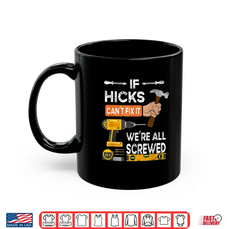 Mug If Hicks CanT Fix It No One Can Handyman Carpenter Shirt