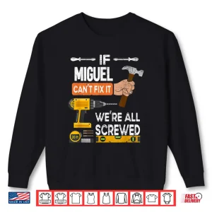 Sweatshirt If Miguel CanT Fix It No One Can Handyman Carpenter Shirt