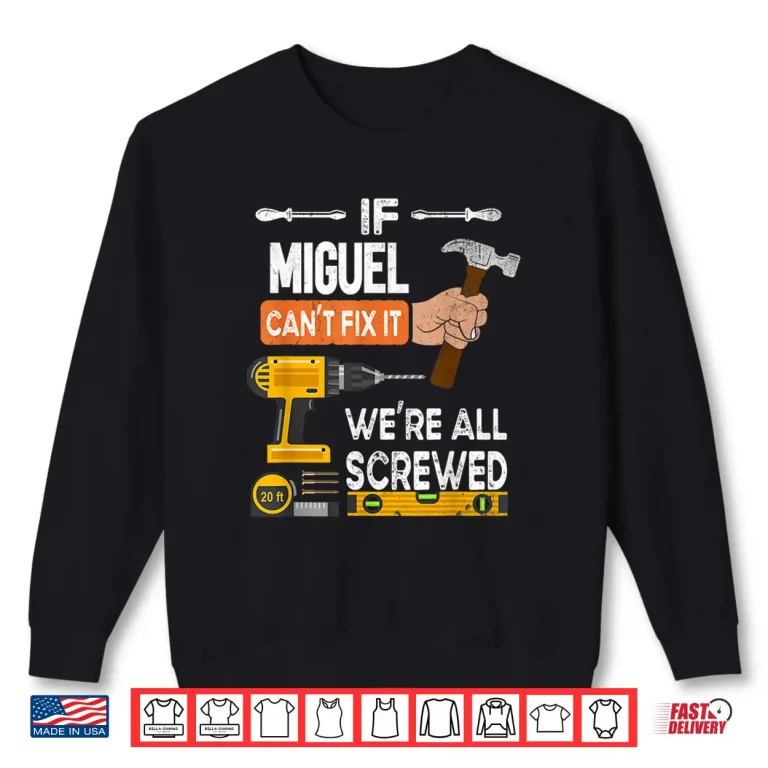 Sweatshirt If Miguel CanT Fix It No One Can Handyman Carpenter Shirt