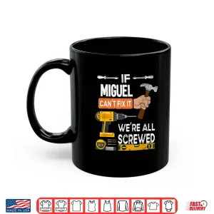 Mug If Miguel CanT Fix It No One Can Handyman Carpenter Shirt