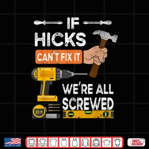 Design If Hicks CanT Fix It No One Can Handyman Carpenter Shirt