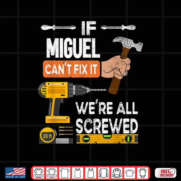 Design If Miguel CanT Fix It No One Can Handyman Carpenter Shirt