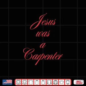 Design Jesus Was A Carpenter Slogan Christian Inspirational 90S Shirt