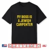 My Boss Is A Jewish Carpenter Christian Jesus Cross Shirt