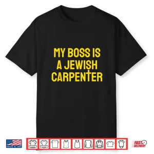 My Boss Is A Jewish Carpenter Christian Jesus Cross Shirt