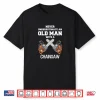 Never Underestimate An Old Person Chainsaw Carpenter Lumberjack Shirt