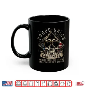 Mug Proud Union Carpenter Skilled Labor IsnT Cheap Shirt