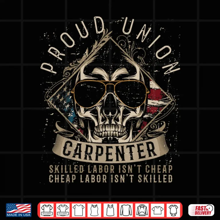 Design Proud Union Carpenter Skilled Labor IsnT Cheap Shirt