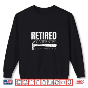 Sweatshirt Retired Carpenter Fix It Yourself Shirt