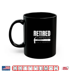Mug Retired Carpenter Fix It Yourself Shirt