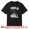 This Is Not A Drill Handyman Carpenter Hammer Pun Shirt