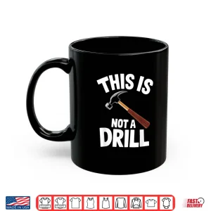 Mug This Is Not A Drill Handyman Carpenter Hammer Pun Shirt