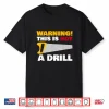 Warning This Is Not A Drill Carpenter Shirt