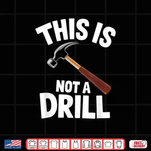 Design This Is Not A Drill Handyman Carpenter Hammer Pun Shirt