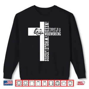 Sweatshirt Woodworker Carpenter Saw Faith Jesus Christian Cross All I Shirt