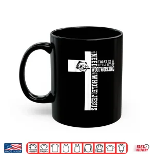 Mug Woodworker Carpenter Saw Faith Jesus Christian Cross All I Shirt