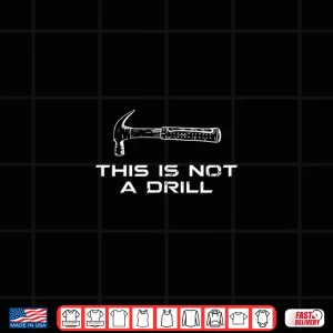 This Is Not A Drill Carpenter Shirt 2 Design This Is Not A Drill Carpenter Shirt