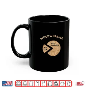 Mug Woodworking 20 Fun 80 Sanding Woodworking Carpenter Shirt