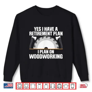 Sweatshirt Woodworking Retirement Carpenter Retired Shirt