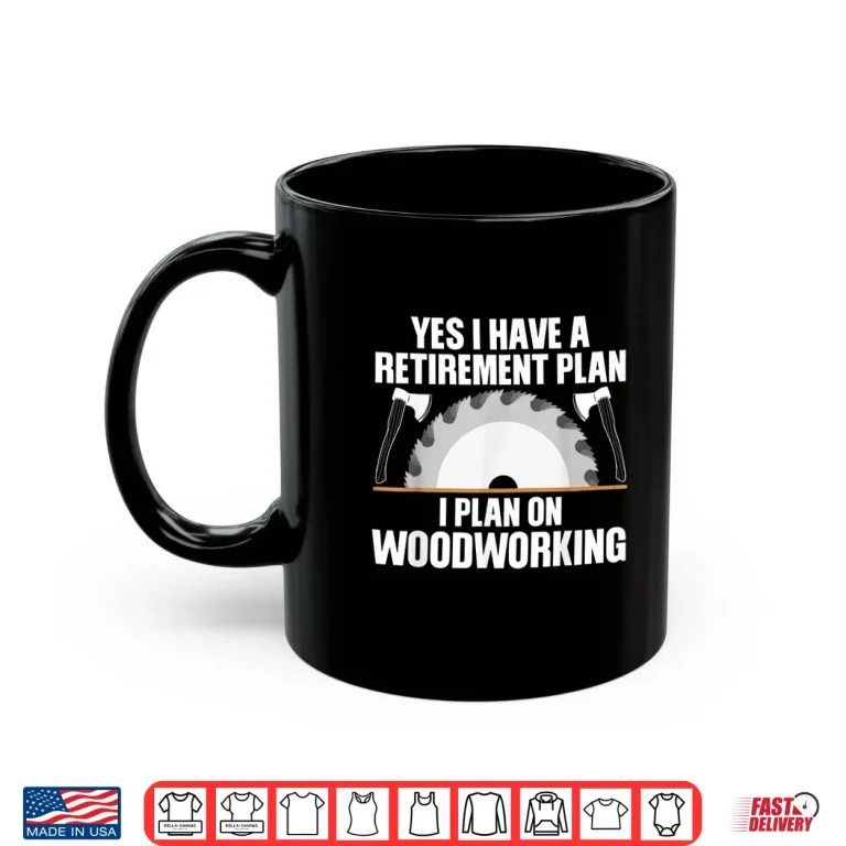 Mug Woodworking Retirement Carpenter Retired Shirt
