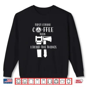 Sweatshirt Carpenter Coffee And Woodworking Shirt