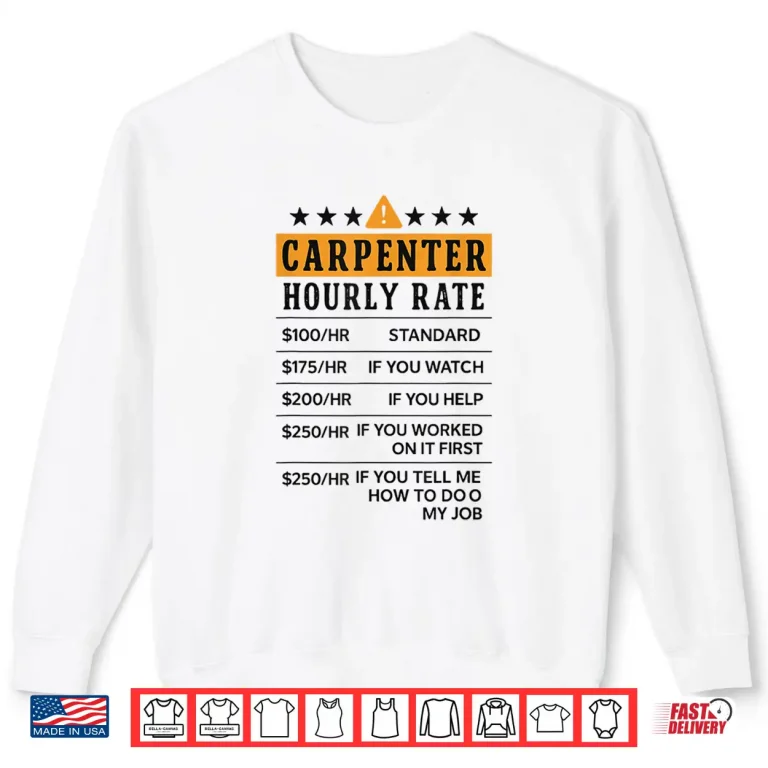 Sweatshirt Carpenter Hourly Rate Construction Design Woodworker Shirt